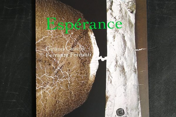 Espérance, un livre de Laurent Grison (avec des œuvres de l’artiste Chantal Giraud Cauchy et du photographe Ferrante Ferranti)