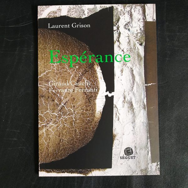 Espérance, un livre de Laurent Grison (avec des œuvres de l’artiste Chantal Giraud Cauchy et du photographe Ferrante Ferranti)