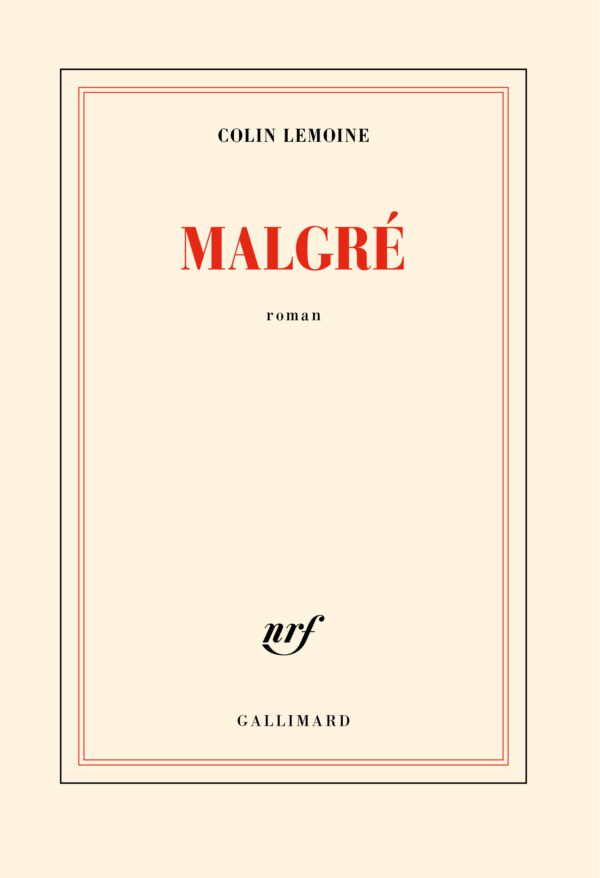 Colin Lemoine, Malgré, Gallimard, collection « Blanche »