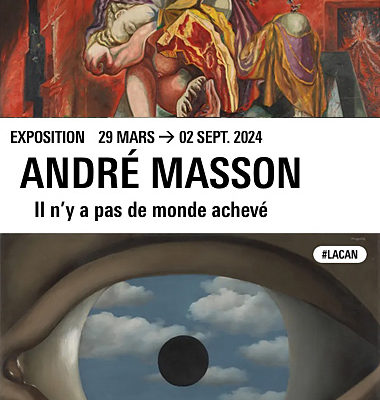 André MASSON – Jacques LACAN. CENTRE POMPIDOU METZ 2024