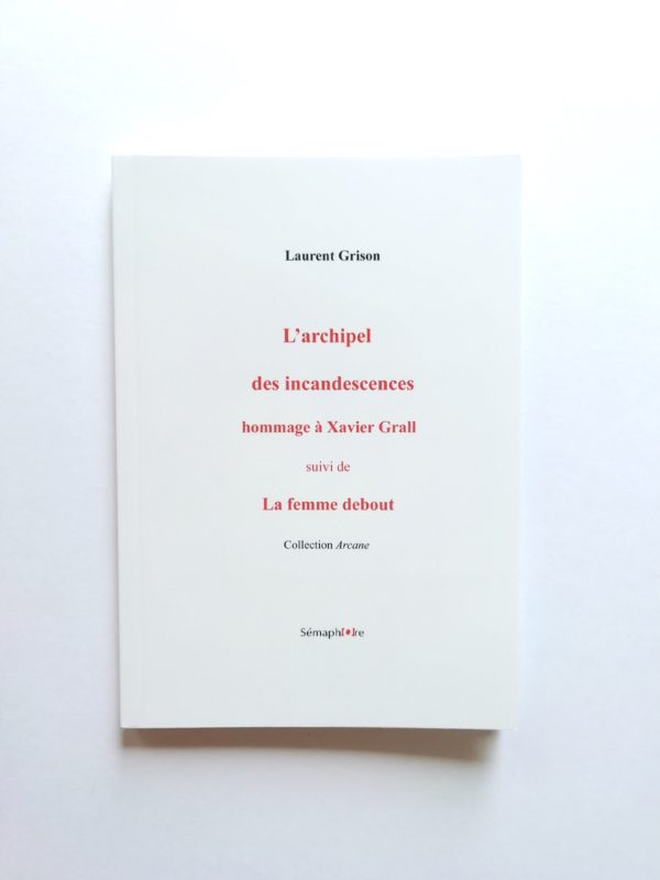 Laurent Grison, livre « L’archipel des incandescences », suivi de « La femme debout »