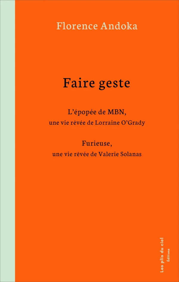 Parution « Faire geste » — deux biographies rêvées, un diptyque Lorraine O’Grady/Valerie Solanas signé Florence Andoka