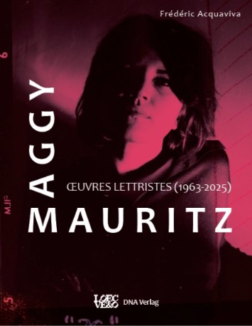 CATALOGUE RAISONNE DE MAGGY MAURITZ « OEUVRES LETTRISTES 1963-2025&prime;